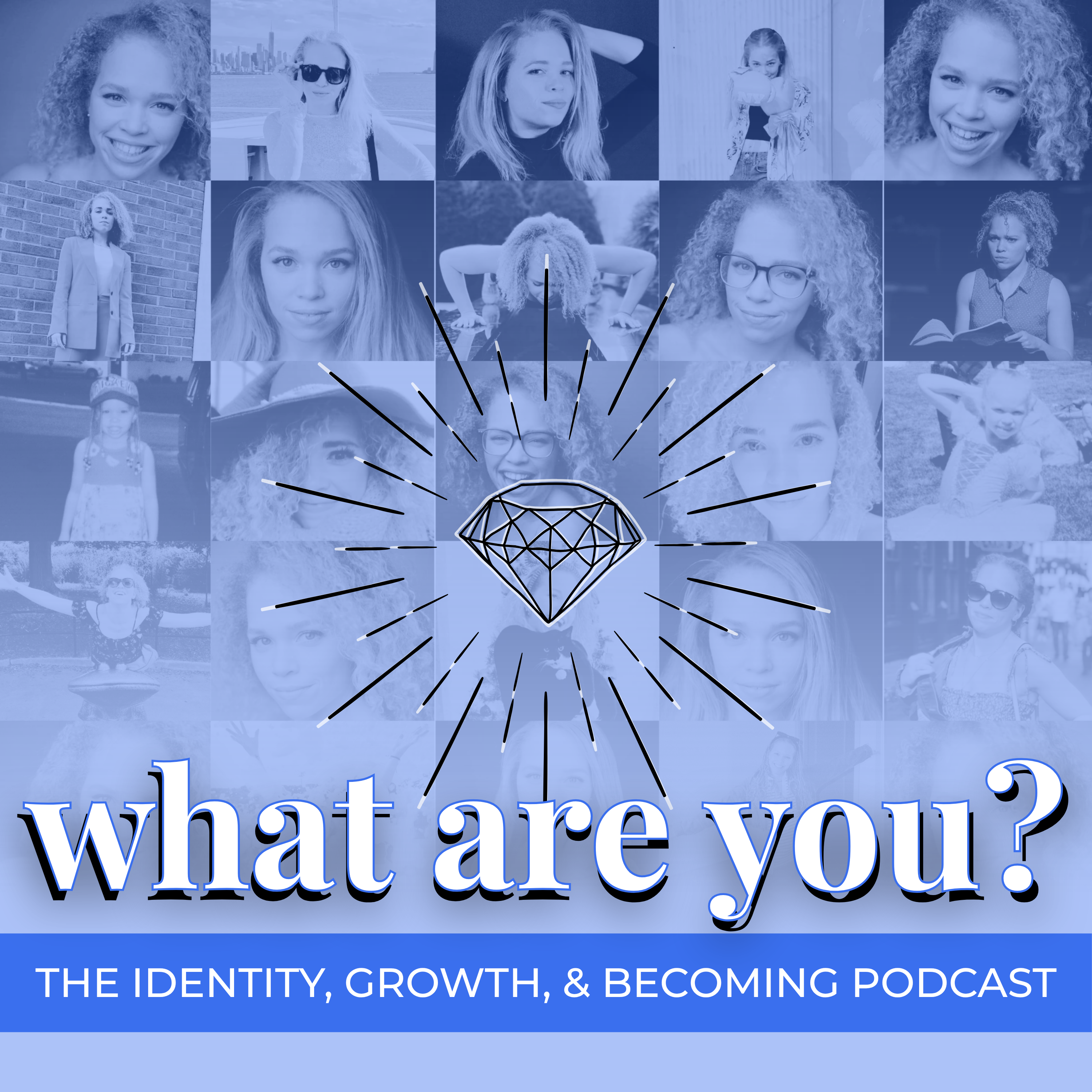 What Are You? The Identity, Growth, and Becoming Podcast